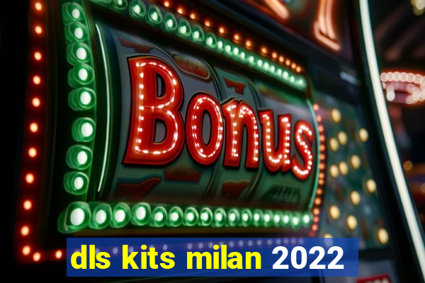 dls kits milan 2022